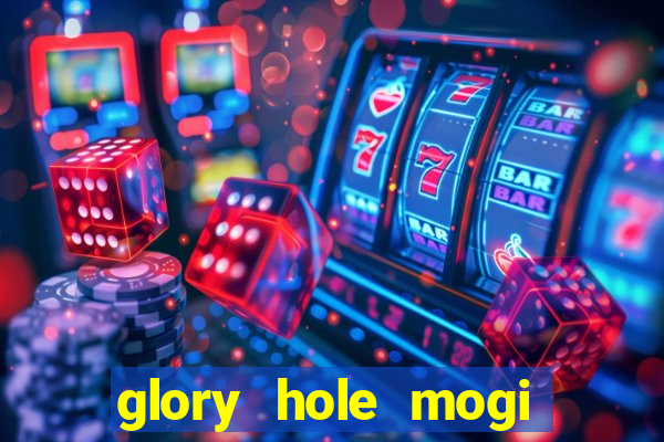 glory hole mogi das cruzes